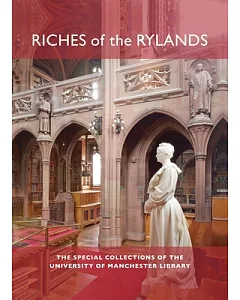 Riches of the Rylands: The Special Collections of the university of manchester Library