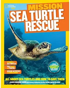 Mission Sea Turtle Rescue: All About Sea Turtles and How to Save Them
