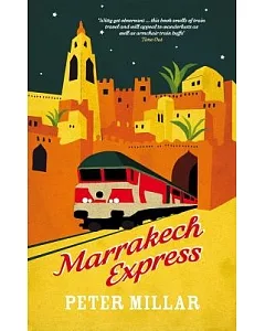 Marrakech Express: On and Off the Rails in the Sultans’ Kingdom