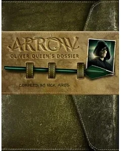 Arrow: Oliver Queen’s Dossier