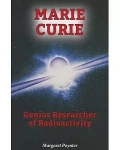 Marie Curie: Genius Researcher of Radioactivity