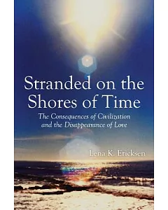 Stranded on the Shores of Time: The Consequences of Civilization and the Disappearance of Love