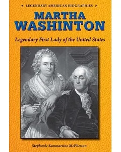 Martha Washington: Legendary First Lady of the United States