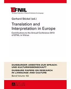 Translation and Interpretation in Europe: Contributions to the Annual Conference 2013 of EFNIL in Vilnius