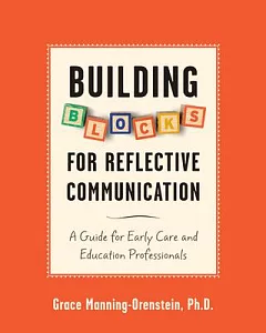 Building Blocks for Reflective Communication: A Guide for Early Care and Education Professionals