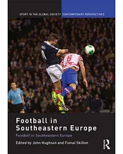 Football in Southeastern Europe: From Ethnic Homogenization to Reconciliation