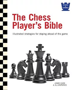 The Chess Player’s Bible: Illustrated Strategies for Staying Ahead of the Game