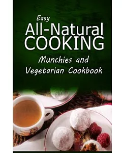 Munchies and Vegetarian Cookbook: easy Healthy Recipes Made With Natural Ingredients