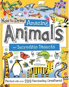 How to Draw Amazing Animals and Incredible Insects