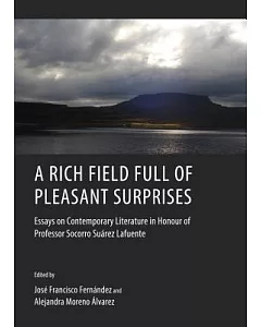 A Rich Field Full of Pleasant Surprises: Essays on Contemporary Literature in Honour of Professor Socorro Suarez Lafuente