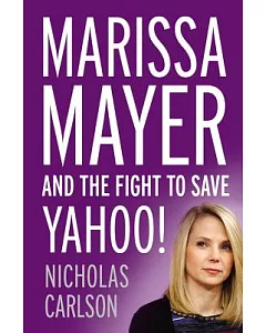 Marissa Mayer and the Fight to Save Yahoo!: Library Edition