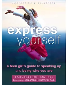 Express Yourself: A Teen Girl’s Guide to Speaking Up and Being Who You Are