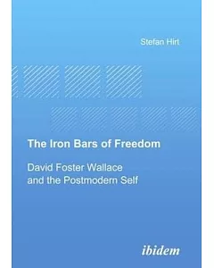 The Iron Bars of Freedom: David Foster Wallace and the Postmodern Self
