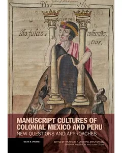Manuscript Cultures of Colonial Mexico and Peru: New Questions and Approaches