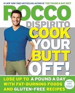 Cook Your Butt Off!: Lose Up to a Pound a Day With Fat-Burning Foods and Gluten-Free Recipes