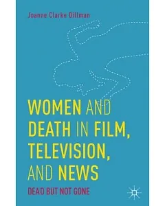 Women and Death in Film, Television, and News: Dead but Not Gone