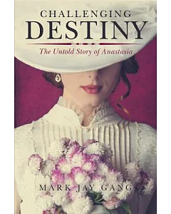 Challenging Destiny: The Untold Story of Anastasia