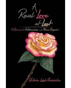A Real Love at Last: A Romance in Williamsburg and Places Beyond...