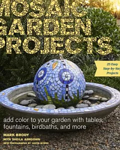 Mosaic Garden Projects: Add Color to Your Garden With Tables, Fountains, Birdbaths, and More