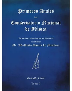 Primeros anales del Conservatorio Nacional de Música: Formulados Y Redactados Por Su Director Dr. adalberto García De Mendoza