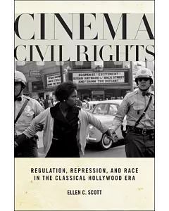 Cinema Civil Rights: Regulation, Repression, and Race in the Classical Hollywood Era