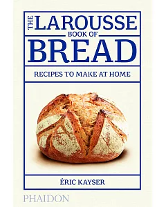 The Larousse Book of Bread: Recipes to Make at Home