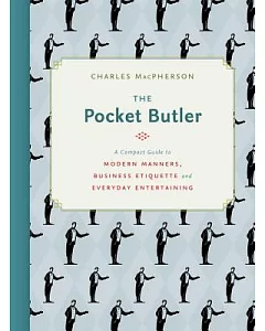 The Pocket Butler: A Compact Guide to Modern Manners, Business Etiquette and Everyday Entertaining