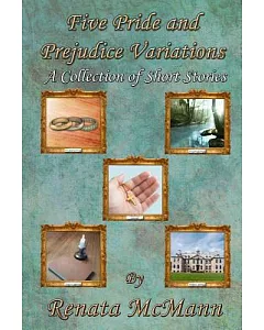 Five Pride and Prejudice Variations: A Collection of Short Stories