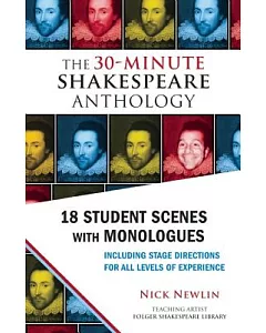 The 30-Minute Shakespeare Anthology: 18 Student Scenes With Monologues