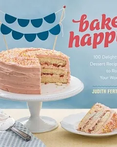 Bake Happy: 100 Playful Desserts With Rainbow Layers, Hidden Fillings, Billowy Frostings, and More