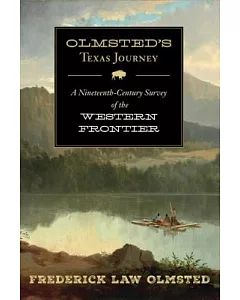 Olmsted’s Texas Journey: A Nineteenth-Century Survey of the Western Frontier