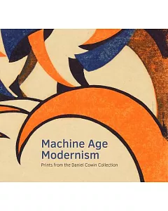 Machine Age Modernism: Prints from the Daniel Cowin Collection
