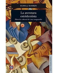 La aventura estridentista / The Stridentism adventure: Historia Cultural De Una Vanguardia / Cultural History of Art