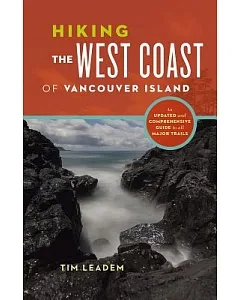 Hiking the West Coast of Vancouver Island: An Updated and Comprehensive Guide to all Major Trails