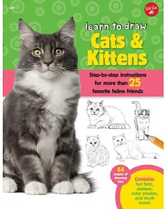 Learn to Draw Cats & Kittens: Step-by-step Instructions for More Than 25 Favorite Feline Friends
