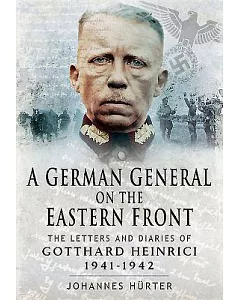 A German General on the Eastern Front: The Letters and Diaries of Gotthard Heinrici, 1941-1942