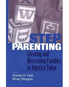 Stepparenting: Creating and Recreating Families in America Today