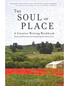 The Soul of Place: A Creative Writing Workbook: Ideas and Exercises for Conjuring the Genius Loci