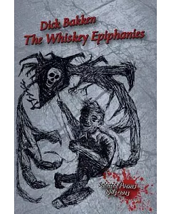 The Whiskey Epiphanies: Selected Poems 1963 - 2013