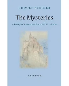 The Mysteries: A Poem for Christmas and Easter by W. J. V. Goethe