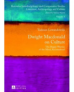 Dwight Macdonald on Culture: The Happy Warrior of the Mind, Reconsidered
