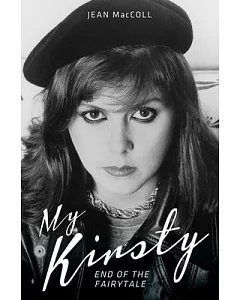 My Kirsty: End of the Fairytale: The Short Life and Tragic Death of Kirsty MacColl
