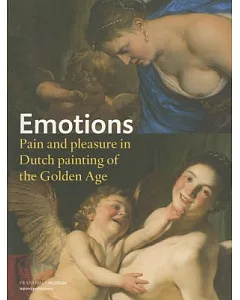 Emotions: Pain and Pleasure in Dutch Painting of the Golden Age