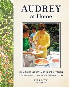 Audrey at Home: Memories of My Mother’s Kitchen With Recipes, Photographs, and Personal Stories