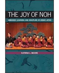 The Joy of Noh: Embodied Learning and Discipline in Urban Japan