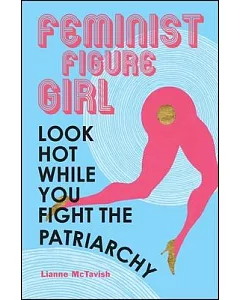 Feminist Figure Girl: Look Hot While You Fight the Patriarchy