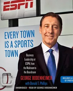 Every Town Is a Sports Town: Business Leadership at ESPN, From the Mailroom to the Boardroom