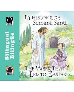 La Historia De Semana Santa / the Week That Led to Easter