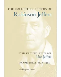 The Collected Letters of Robinson Jeffers with Selected Letters of Una Jeffers: 1940-1962