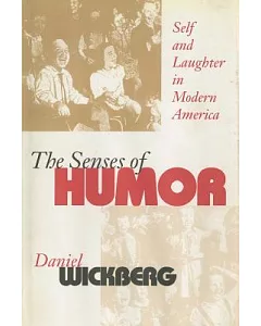 The Senses of Humor: Self and Laughter in Modern America